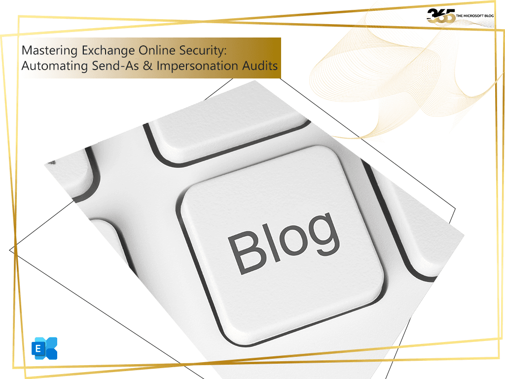 Mastering Exchange Online Security: Automating Send-As & Impersonation Audits
