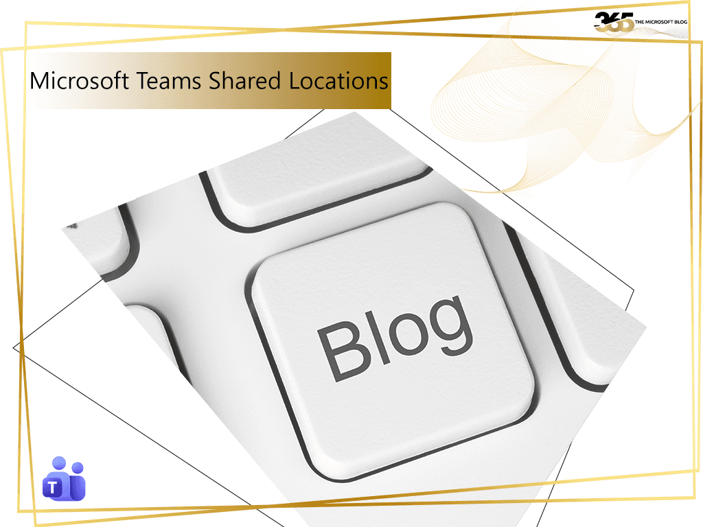 Microsoft Teams Shared Locations