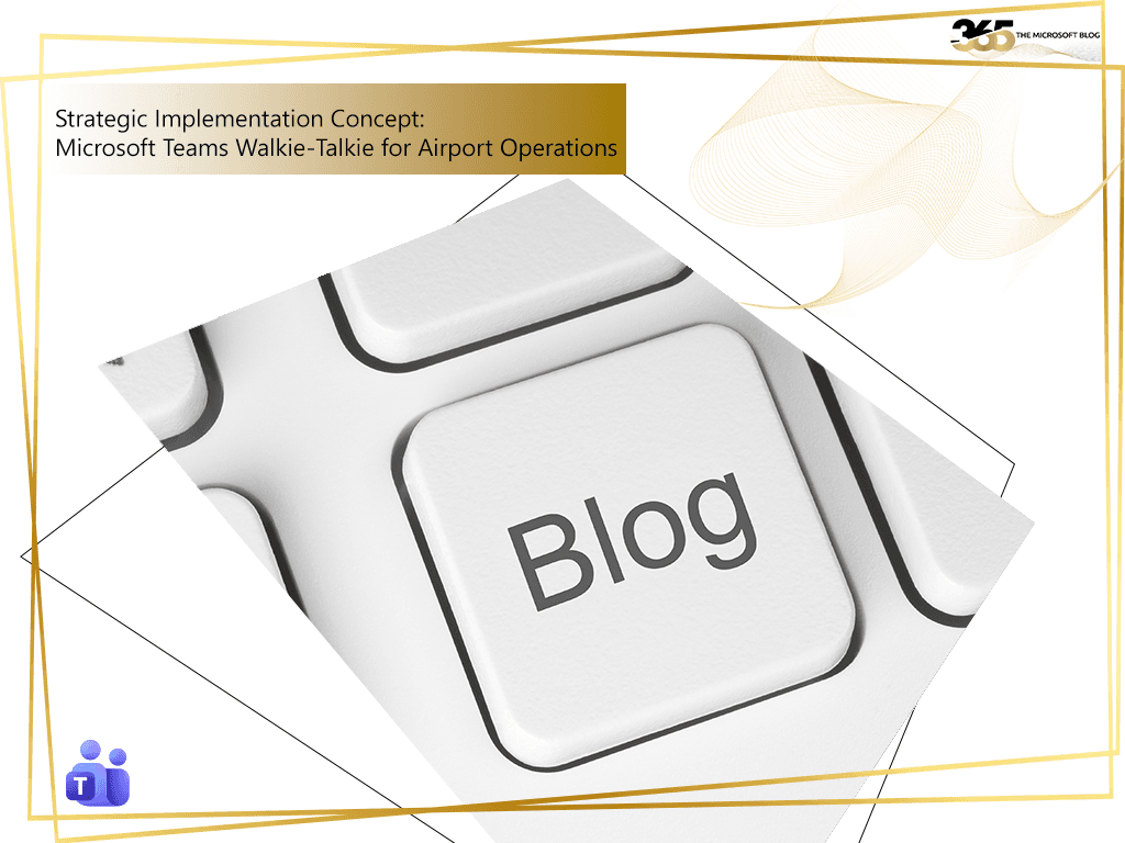 Strategic Implementation Concept: Microsoft Teams Walkie-Talkie for Airport Operations